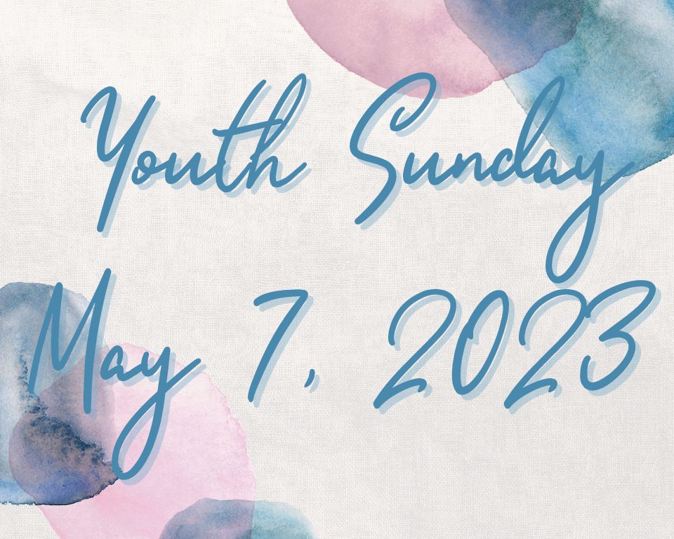 Youth Sunday May 7, 2023